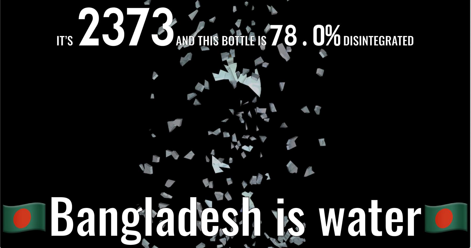 Screenshot that says "It is 2373 and this bottle is 78.0% disintegrated" on top; in the middle of the image is a photograph of a plastic bottle, and on the bottom is the text "Bangladesh is water" sandwitched between Bangladesh flag emojis; black background